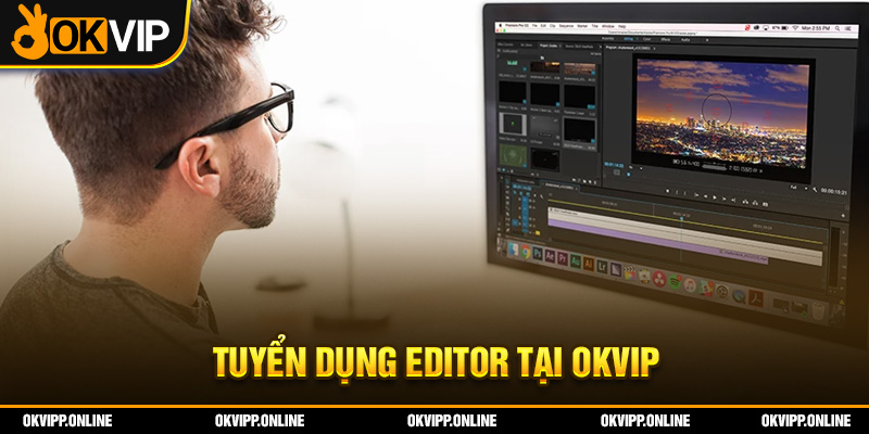 Tuyển dụng editor tại OKVIP