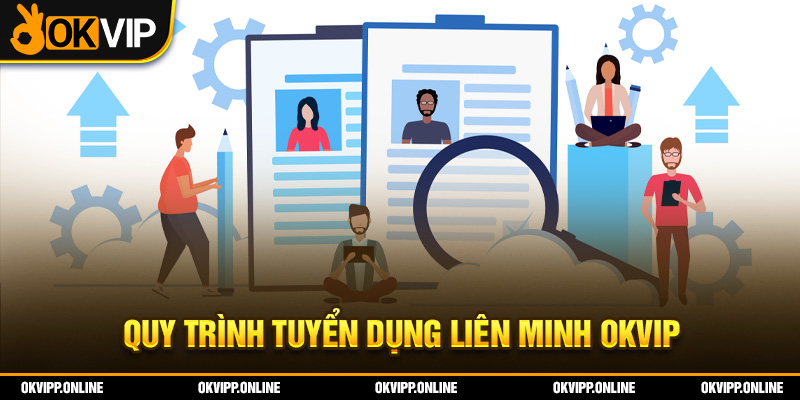 Quy trình tuyển dụng liên minh OKVIP