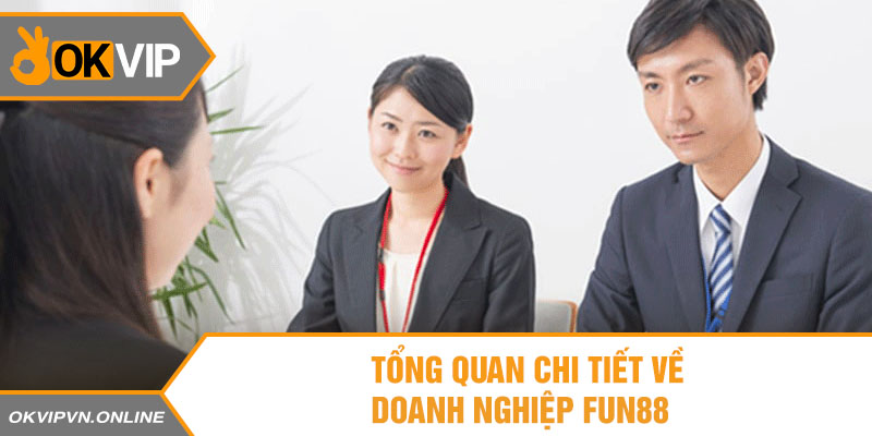 Tổng quan chi tiết về doanh nghiệp Fun88