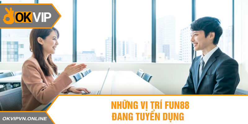 Những vị trí Fun88 đang tuyển dụng