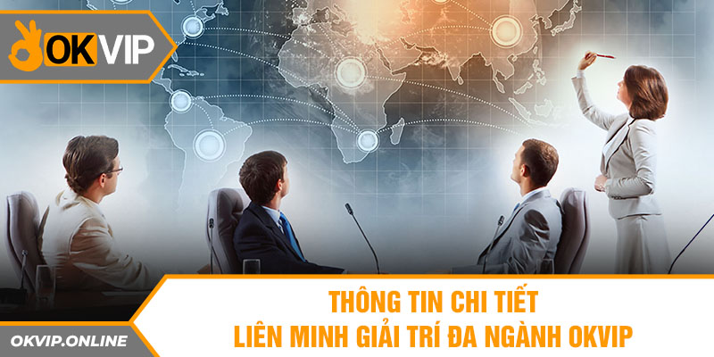 Thông tin chi tiết liên minh giải trí đa ngành OKVIP