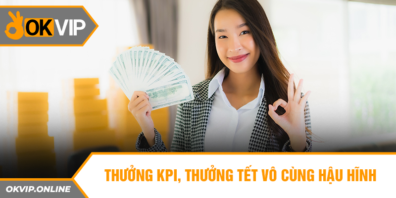 Thưởng KPI, thưởng tết vô cùng hậu hĩnh